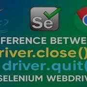 Difference Between Driver Close And Driver Quit In Selenium WebDriver