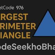Leetcde 976 Larget Perimeter Triangle