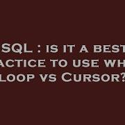 SQL Is It A Best Practice To Use While Loop Vs Cursor