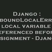 Django UnboundLocalError Local Variable Referenced Before Assignment Django