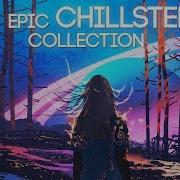 Epic Chillstep Collection 2019 2 Hour Mix