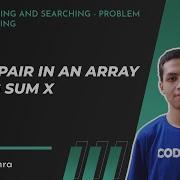Sorting And Searching Part 2 Find A Pair In An Array Having Sum X CodeChef Tutorials