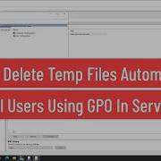 How To Delete Temp Files Automatically For All Users Using Group Policy Logon Script In Server 2022