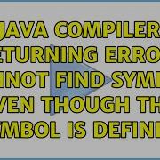 Java Compiler Returning Error Cannot Find Symbol Even Though The Symbol Is Defined 4 Solutions