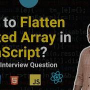 How To Create Flat Version Of Deeply Nested Array Frontend Interview Questions Devtools Tech