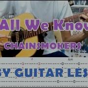All We Know The Chainsmokers Easy Guitar Lesson With Chords And Tab