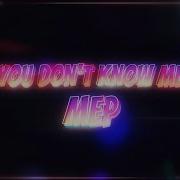 FH MEP You Don T Know Me
