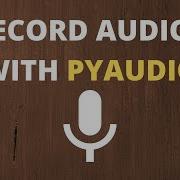Record Audio Using Pyaudio Pyaudio