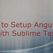 How To Setup Sublime Text With AngularJS In 1 Minute