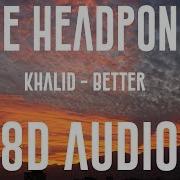 Khalid Better 8D AUDIO
