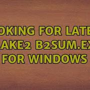Looking For Latest Blake2 B2sum Exe For Windows