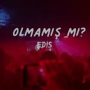 Olmamış Mı Edis Speed Up