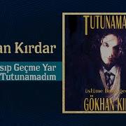 Gökhan Kırdar Üstüme Basıp Geçme Yar Tutunamadım Full Album