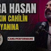 Kara Hasan Sakın Cahilin Yanına Yola Revan 2025 Canlı Performans