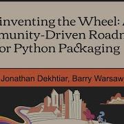 Reinventing The Wheel A Community Driven Roadmap For Python Packaging