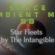 Space Ambient Mix 58 Star Fleets By The Intangible