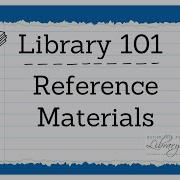 Library 101 Reference Materials
