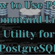 How To Use PSQL Command Line Utility For PostgreSQL