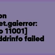 Python Socket Gaierror Errno 11001 Getaddrinfo Failed 2 Answers