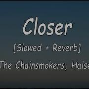 The Chainsmokers Closer Ft Halsey Slowed Reverb Lyrics Video