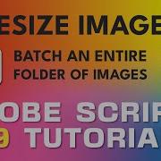 Adobe Script Tutorial 19 Batch Resize Images