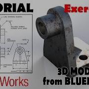 3D MODELING FROM BLUEPRINTS Solidworks Tutorials Advanced Techniques EXERCISE 7