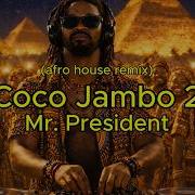 Mr President Coco Jamboo 2 Afro House Remix Afrosoul Afrohouse Cocojambo