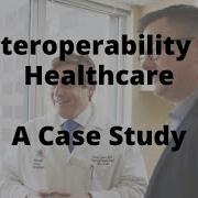 Interoperability In Healthcare A Case Study