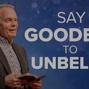 Tired Of Doubting God Say Goodbye To Unbelief Andrew Wommack The Cure 2025 April 25 2025