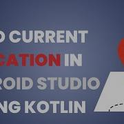 How To Get Current Location Using Kotlin In Android Studio Current Location Latitude And Longitude