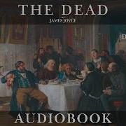 The Dead By James Joyce DUBLINERS Part Fifteen Short Story Audiobook