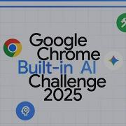 Introducing Google Chrome Built In AI Challenge 2025