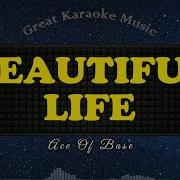 Beautiful Life Ace Of Base Karaoke Version