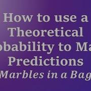 How To Use A Theoretical Probability To Make Predictions