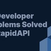 10 Developer Problems Solved By RapidAPI