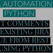 Jira Automation Using Python Add Comments To Jira Issue From Rest Api Using Python Tutorial 7