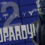 Jeopardy но по Destiny 2 В ТРЕТИЙ РАЗ