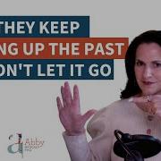 When They Keep Bringing Up The Past And Won T Let It Go