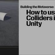 Building The Metaverse How To Use Colliders In Unity