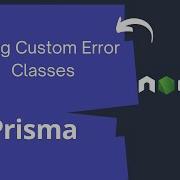 Using Custom Error Classes In Node Js And Prisma