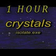 Isolate Exe Crystals Lyrics 1 HOUR