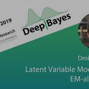 DeepBayes2019 Day 1 Lecture 4 Latent Variable Models And EM Algorithm