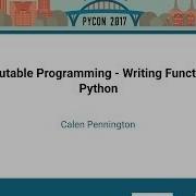 Calen Pennington Immutable Programming Writing Functional Python PyCon 2017