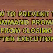How To Prevent The Command Prompt From Closing After Execution 12 Solutions