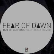 Fear Of Dawn Out Of Control Slop Rock Remix