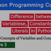 Difference Between Variables Constants Literals In Python Python Programming Course Lecture 3
