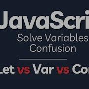 SOLVE JavaScript Variables Confusion Difference Between JavaScript Let Vs Var Vs Cosnt