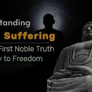 Understanding Suffering Why The First Noble Truth Is Key To Freedom