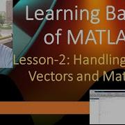 MATLAB Basics Tutorial 2 Handling Arrays Vectors And Matrices Learning MATLAB Basics DrKay