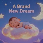 Baby Sleep Music A Brand New Dream Deep Sleep Lullaby To Beat Insomnia